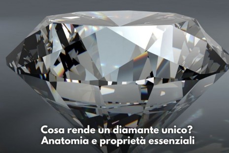 Cosa rende un diamante unico? Anatomia e proprietà essenziali